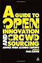 A Guide to Open Innovation and Crowdsourcing: Advice from Leading Experts in the Field