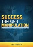 Success Through Manipulation: Subconscious Reactions That Will Make or Break You