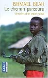 Le chemin parcouru : Mémoires dun enfant soldat