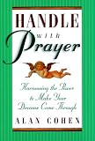 Handle with Prayer: Harnessing the Power to Make Your Dreams Come Through