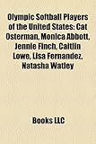 Olympic Softball Players of the United States: Cat Osterman, Monica Abbott, Jennie Finch, Caitlin Lowe, Lisa Fernandez, Natasha Watley-