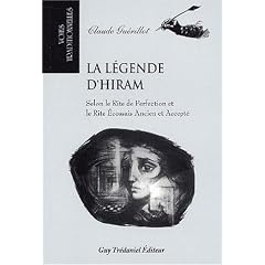 La l�gende d'Hiram. Selon le Rite de Perfection et le Rite Ecossais Ancien et Accept�