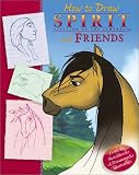 Spirit: How To Draw Spirit and Friends (Spirit: Stallion of the Cimarron)