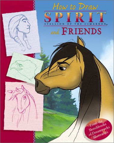 Spirit: How To Draw Spirit and Friends (Spirit: Stallion of the Cimarron) (Dreamworks), by DreamWorks SKG