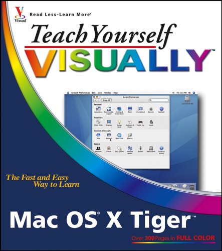 Teach Yourself VISUALLY Mac OS X Tiger (Teach Yourself VISUALLY (Tech))