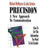 Precision: A New Approach to Communication: How to Get the Information You Need to Get Results