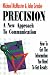 Books : Precision: A New Approach to Communication : How to Get the Information You Need to Get Results