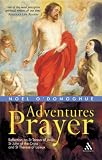  : Adventures in Prayer: Reflection on St Teresa of Avila, St John of the Cross And St Therese of Lisieux