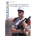Fremdenlegion: Die Geschichte der franz�sischen Fremdenlegion von 1831 bis heute
