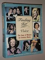 Finding Her Voice: The Saga of Women in Country Music Finding Her Voice: The Saga of Women in Country Music