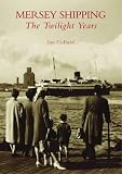 Mersey Shipping: The Twilight Years (Archive Photographs: Images of England)
