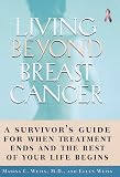 Living Beyond Breast Cancer : A Survivor's Guide For When Treatment Ends And The Rest Of Your Life Begins