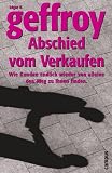 Abschied vom Verkaufen. Jubiläumsausgabe. Wie Kunden endlich wieder von alleine den Weg zu Ihnen finden