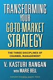 Transforming Your Go-to-market Strategy: The Three Disciplines of Channel Management