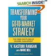 Transforming Your Go-to-market Strategy: The Three Disciplines... by V. Kasturi Rangan and Marie Bell