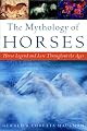 The Mythology of Horses: Horse Legend and Lore Throughout the Ages