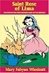 St. Rose of Lima: The Story of the First Canonized Saint of the Americas (Stories of the Saints for Young People Ages 10 to 100)