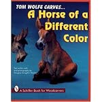 Tom Wolfe Carves--A Horse of a Different Color (A Schiffer Book for Woodcarvers) book cover