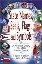 State Names, Seals, Flags, and Symbols: A Historical Guide Third Edition, Revised and Expanded