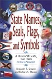 State Names, Seals, Flags, and Symbols: A Historical Guide Third Edition, Revised and Expanded (State Names, Seals, Flags, and Symbols)
