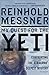 My Quest for the Yeti: Confronting the Himalayas' Deepest Mystery