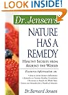 Dr. Jensen's Nature Has a Remedy : Healthy Secrets From Around the World