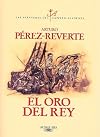 El oro del rey (Perez-Reverte, Arturo. Aventuras Del Capitan Alatriste, 4.)