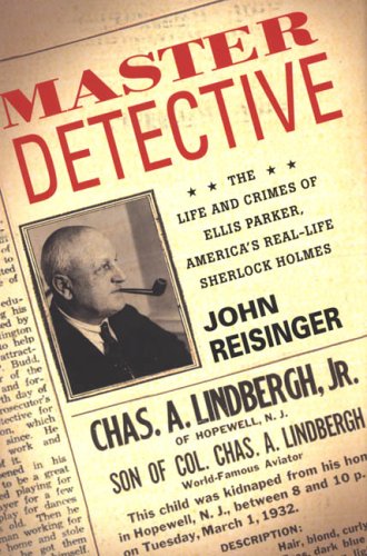 Master Detective: The Life and Crimes of Ellis Parker- America's Real-Life Sherlock  Holmes under Lindbergh, Charles in The Books Store