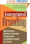 Integrated Branding : Becoming Brand-Driven Through Companywide Action