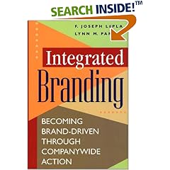 Integrated Branding : Becoming Brand-Driven Through Companywide Action
