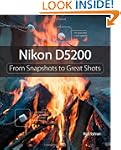 Nikon D5200: From Snapshots to Great...