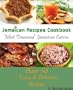 Jamaican Recipes Cookbook: Over 50 Most Treasured Jamaican Cuisine Cooking Recipes (Caribbean Recipes)