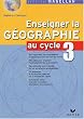 Enseigner la g�ographie au cycle 3