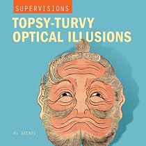 SuperVisions: Topsy-Turvy Optical Illusions