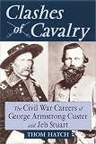 Search : Clashes of Cavalry: The Civil War Careers of George Armstrong Custer and Jeb Stuart