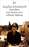 Jerusalem war immer eine schwere Adresse: Roman - Angelika Schrobsdorff