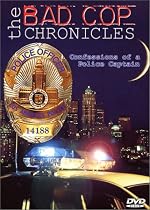 The Bad Cop Chronicles: Confessions of a Police Captain