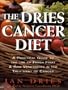 The Dries Cancer Diet: A Practical Guide to the Use of Fresh Fruit and Raw Vegetables in the Treatment of Cancer