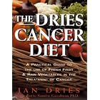 The Dries Cancer Diet: A Practical Guide to the Use of Fresh Fruit and Raw Vegetables in... by Jan Dries