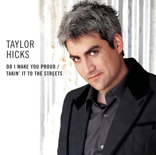 Taylor Hicks - Do I Make You Proud / Takin
