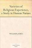 Varieties of Religious Experience, a Study in Human Nature