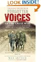 Forgotten Voices Of The Great War: A New History of WWI in the Words of the Men and Women Who Were There (Forgotten Voices/the Great War)