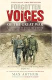 Forgotten Voices of the Great War: A New History of WWI in the Words of the Men and Women Who Were There (Forgotten Voices/the Great War)