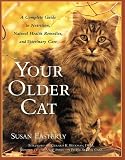 Your Older Cat: A Complete Guide to Nutrition, Natural Health Remedies, and Veterinary Care