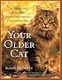 Your Older Cat : A Complete Guide to Nutrition, Natural Health Remedies, and Veterinary Care