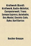 Kraftwerk (Band): Kraftwerk, Radio-Aktivitat, Computerwelt, Trans Europa Express, Autobahn, Das Model, Electric Cafe, Dyko, Karl Bartos-