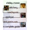 Stitchery, Needlepoint, Applique and Patchwork: A Complete Guide by