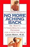 No More Aching Back: Dr. Roots New Fifteen-Minute-A-Day Program for a Healthy Back