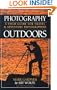 Photography Outdoors: A Field Guide for Travel & Adventure Photographers