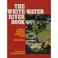 The White-Water River Book: A Guide to Techniques, Equipment, Camping, and Safety by Ron Watters and Robert Winslow